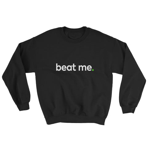 Beat Me Quote Inspirational Sweatshirt
